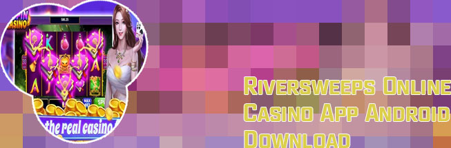 Riversweeps online casino download for android